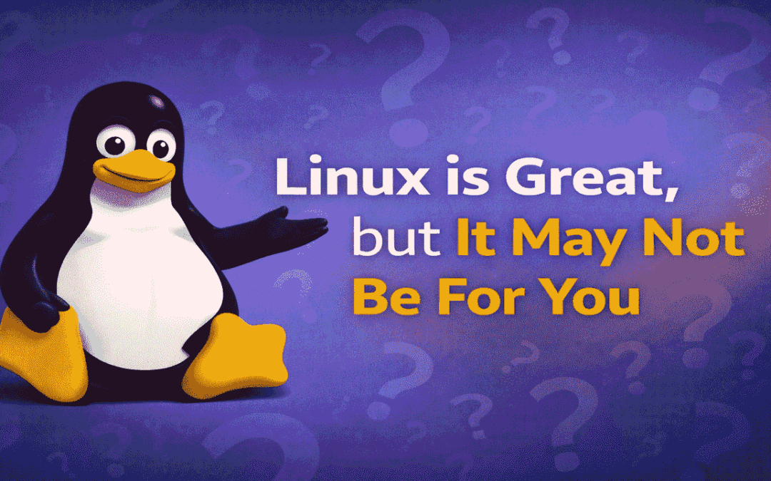 Linux est génial, mais ce n&rsquo;est peut-être pas pour vous